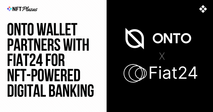 ONTO Wallet Partners with Fiat24 for NFT-Powered Digital Banking