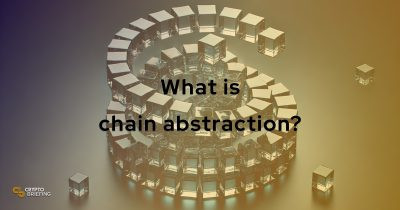 What is chain abstraction? Here’s how this idea helps simplify blockchain for everyone